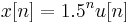 \ x[n] = 1.5^n u[n]