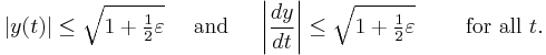 \left| y(t) \right| \le \sqrt{1 %2B \tfrac12 \varepsilon} \quad \text{ and } \quad \left| \frac{dy}{dt} \right| \le \sqrt{1 %2B \tfrac12 \varepsilon} \qquad \text{ for all } t.