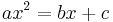 ax^2 = bx %2B c