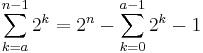 \sum_{k=a}^{n-1} 2^k = 2^n - \sum_{k=0}^{a-1} 2^k - 1