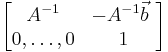 
\begin{bmatrix} A^{-1} & -A^{-1}\vec{b} \ \\ 0,\ldots,0 & 1 \end{bmatrix}
