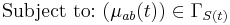 
\mbox{Subject to:} \mbox{ }  (\mu_{ab}(t)) \in \Gamma_{S(t)}  
