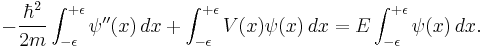  -\frac{\hbar^2}{2 m} \int_{-\epsilon}^{%2B\epsilon} \psi''(x) \,dx %2B \int_{-\epsilon}^{%2B\epsilon} V(x)\psi(x) \,dx = E \int_{-\epsilon}^{%2B\epsilon} \psi(x) \,dx.