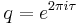 q = e^{2 \pi i \tau}\ 