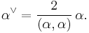 \alpha^\vee= {2\over (\alpha,\alpha)}\, \alpha.