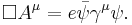 \Box A^{\mu}=e\bar{\psi} \gamma^{\mu} \psi. 