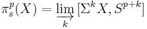 \pi^p_s(X) = \varinjlim_k{[\Sigma^k X, S^{p%2Bk}]}