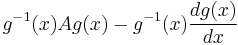 g^{-1}(x)Ag(x)-g^{-1}(x)\frac{dg(x)}{dx}