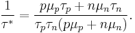 \frac{1}{\tau^*}=\frac{p\mu_p\tau_p%2Bn\mu_n\tau_n}{\tau_p\tau_n(p\mu_p%2Bn\mu_n)}.