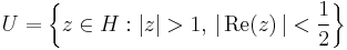 U = \left\{ z \in H: \left| z \right| > 1,\, \left| \,\mbox{Re}(z) \,\right| < \frac{1}{2} \right\}