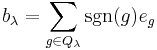 b_\lambda=\sum_{g\in Q_\lambda} \sgn(g) e_g