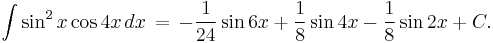 \int \sin^2 x \cos 4x \, dx \,=\, -\frac{1}{24}\sin 6x %2B \frac{1}{8}\sin 4x - \frac{1}{8}\sin 2x %2B C.