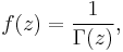 f(z) = \frac{1}{\Gamma(z)},