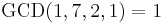 \mathrm{GCD}(1,7,2,1)=1