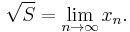 \sqrt S = \lim_{n \to \infty} x_n.