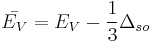  \bar{E_V} = E_V - \frac{1}{3} \Delta_{so} 