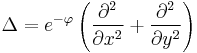 \Delta = e^{-\varphi} \left(\frac{\partial^2 }{\partial x^2} %2B \frac{\partial^2 }{\partial y^2}\right)