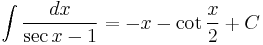 \int \frac{dx}{\sec{x} - 1} = - x - \cot{\frac{x}{2}}%2BC