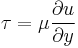 \tau=\mu \frac{\partial u}{\partial y}