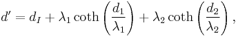 
  d'=d_I 
  %2B\lambda_1 \coth\left(\frac{d_1}{\lambda_1}\right)
  %2B\lambda_2 \coth\left(\frac{d_2}{\lambda_2}\right),
