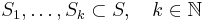  S_1,\ldots, S_k\subset S,\quad k\in\mathbb{N}