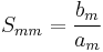 S_{mm} = \frac{b_m}{a_m}\,