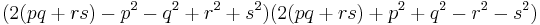 (2(pq %2B rs) - p^2 - q^2 %2B r^2 %2Bs^2)(2(pq %2B rs) %2B p^2 %2B q^2 -r^2 - s^2) \,