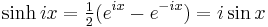 \sinh ix = \tfrac12(e^{i x} - e^{-i x}) = i \sin x