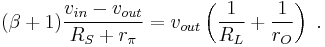 (\beta%2B1)\frac{v_{in}-v_{out}}{R_S%2Br_{\pi}} = v_{out}\left(\frac{1}{R_L} %2B \frac{1}{r_O}\right) \ . 