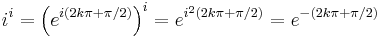  i^i = \left( e^{i (2k \pi %2B \pi/2)} \right)^i = e^{i^2 (2k \pi %2B \pi/2)} = e^{- (2k \pi %2B \pi/2)} 