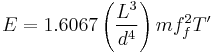 E = 1.6067\left( \frac{L^3} {d^4} \right)mf_f^2T'