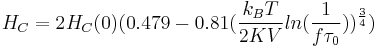 H_C = 2 H_C(0) (0.479-0.81(\frac{k_B T}{2 K V} ln(\frac{1}{f \tau_0}))^{\frac{3}{4}})