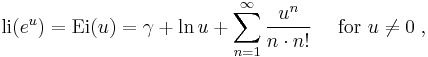  {\rm li} (e^u) = \hbox{Ei}(u) = 
\gamma %2B \ln u %2B \sum_{n=1}^\infty {u^{n}\over n \cdot n!} 
\quad \text{ for } u \ne 0 \; , 