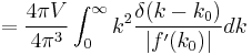 =\frac{4\pi V}{4\pi^3}\int_{0}^{\infty} k^2 \frac{\delta(k-k_0)}{|f'(k_0)|} dk