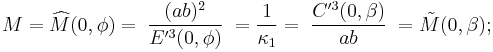 M=\widehat{M}(0,\phi)=\;\frac{(ab)^2}{E'^3(0,\phi)}\;=\frac{1}{\kappa_1}=\;\frac{C'^3(0,\beta)}{ab}\;=\tilde{M}(0,\beta);\,\!