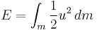 E=\int_m\frac{1}{2}u^2\,dm