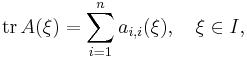 \mathrm{tr}\,A(\xi)=\sum_{i=1}^n a_{i,i}(\xi),\quad \xi\in I,