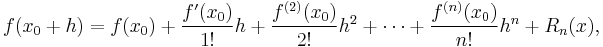 f(x_0 %2B h) = f(x_0) %2B \frac{f'(x_0)}{1!}h %2B \frac{f^{(2)}(x_0)}{2!}h^2 %2B \cdots %2B \frac{f^{(n)}(x_0)}{n!}h^n %2B R_n(x),