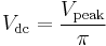 V_\mathrm {dc} = \frac{V_\mathrm {peak}}{\pi}