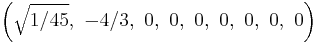 \left(\sqrt{1/45},\ -4/3,\ 0,\ 0,\ 0,\ 0,\ 0,\ 0,\ 0\right)