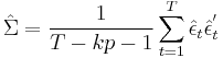  \hat \Sigma = \frac{1}{T-kp-1} \sum_{t=1}^T \hat \epsilon_t\hat \epsilon_t^'