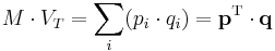 M\cdot V_T =\sum_{i} (p_i\cdot q_i)=\mathbf{p}^\mathrm{T}\cdot\mathbf{q}