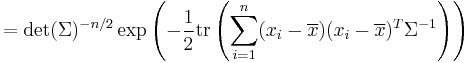 =\det(\Sigma)^{-n/2} \exp\left(-{1 \over 2} \operatorname{tr} \left( \sum_{i=1}^n (x_i-\overline{x}) (x_i-\overline{x})^T \Sigma^{-1} \right) \right)