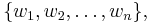 \{w_1, w_2, \dots, w_n\},