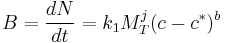 B=\dfrac{dN}{dt} = k_1M_T^j(c-c^*)^b