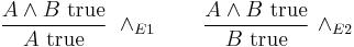 
\frac{A \wedge B\hbox{ true}}{A\hbox{ true}}\ \wedge_{E1}
\qquad
\frac{A \wedge B\hbox{ true}}{B\hbox{ true}}\ \wedge_{E2}
