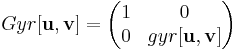 
Gyr[\mathbf{u},\mathbf{v}]=
\begin{pmatrix}
1 & 0 \\
0 & gyr[\mathbf{u},\mathbf{v}]
\end{pmatrix}
