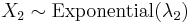 X_2 \sim \mathrm{Exponential}(\lambda_2)\,