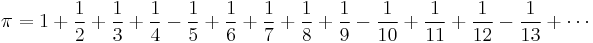  \pi = {{1}} %2B \frac{{1}}{{2}} %2B \frac{{1}}{{3}} %2B \frac{{1}}{{4}} - \frac{{1}}{{5}} %2B \frac{{1}}{{6}} %2B \frac{{1}}{{7}} %2B \frac{{1}}{{8}} %2B \frac{{1}}{{9}} - \frac{{1}}{{10}} %2B  \frac{{1}}{{11}} %2B \frac{{1}}{{12}} - \frac{{1}}{{13}} %2B \cdots \!