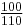 \begin{matrix}\frac{100}{110}\end{matrix}